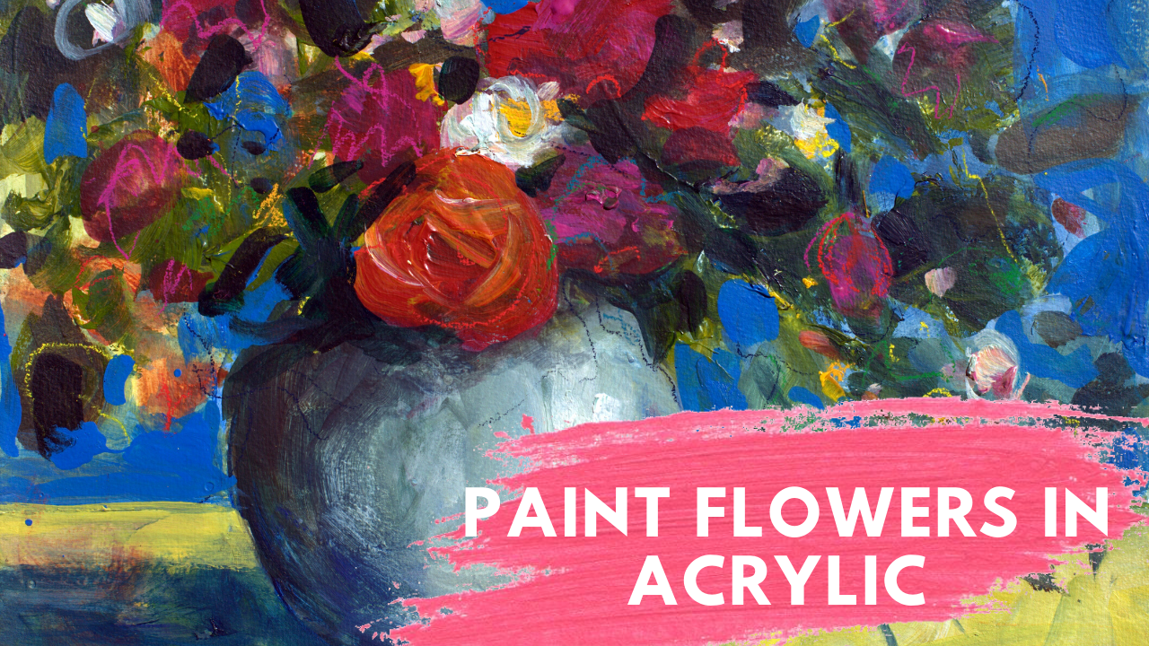NEW ONLINE WORKSHOP - Expressive Flowers in Acrylic Paint